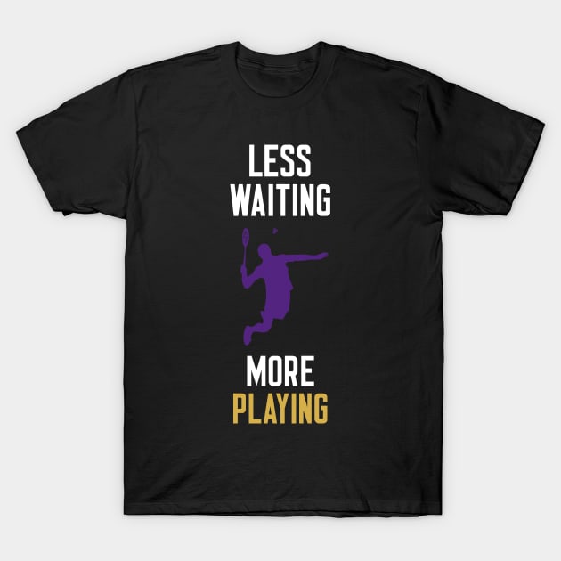 Less Waiting More Playing T-Shirt by cleverth